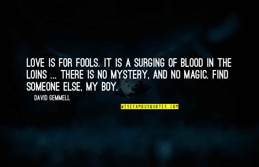 Blood And Love Quotes By David Gemmell: Love is for fools. It is a surging
