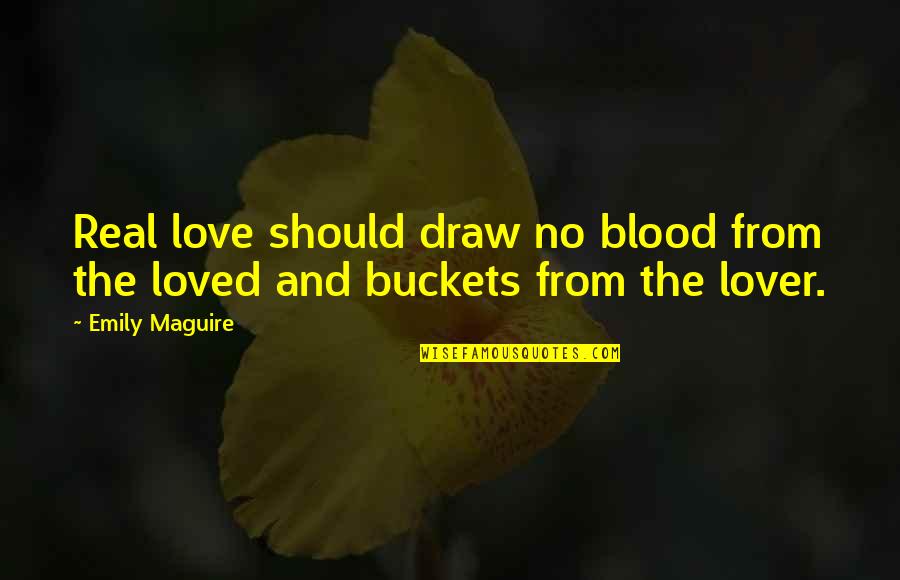 Blood And Love Quotes By Emily Maguire: Real love should draw no blood from the