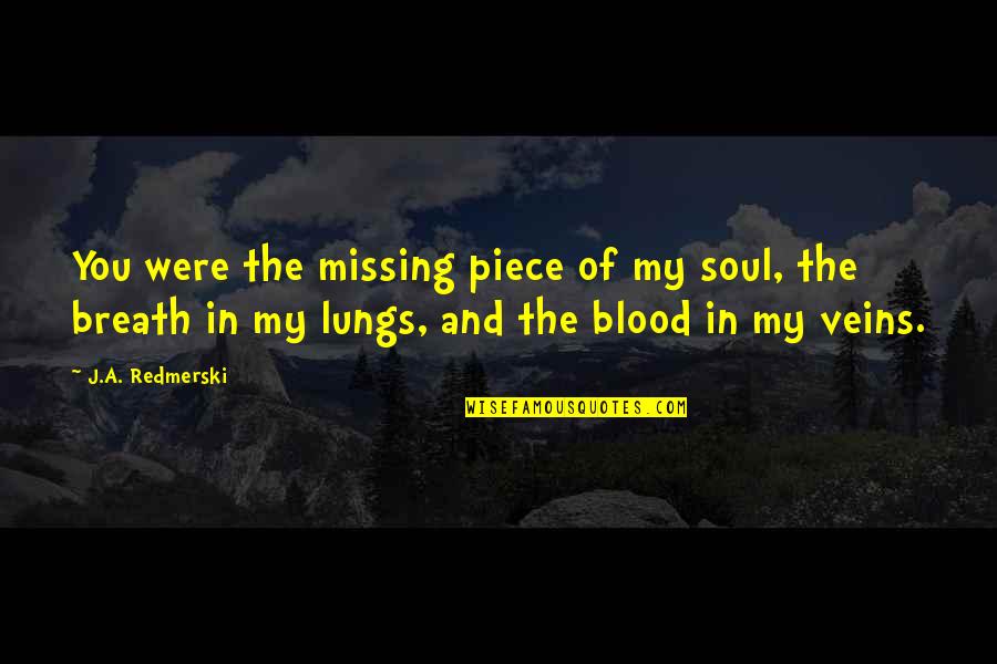 Blood And Love Quotes By J.A. Redmerski: You were the missing piece of my soul,