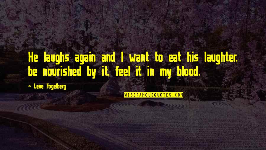 Blood And Love Quotes By Lene Fogelberg: He laughs again and I want to eat