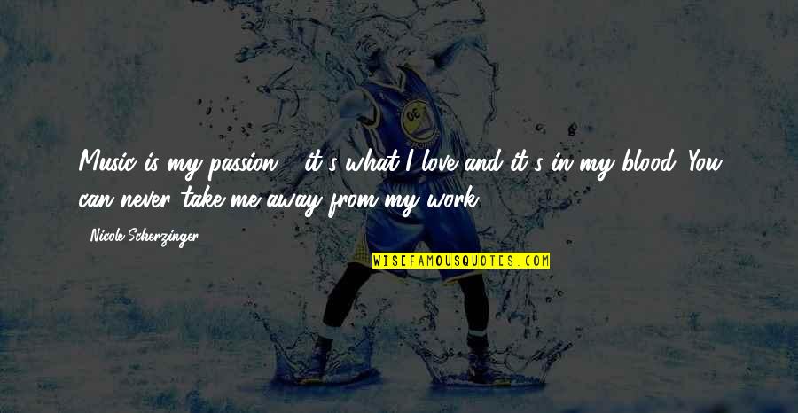Blood And Love Quotes By Nicole Scherzinger: Music is my passion - it's what I