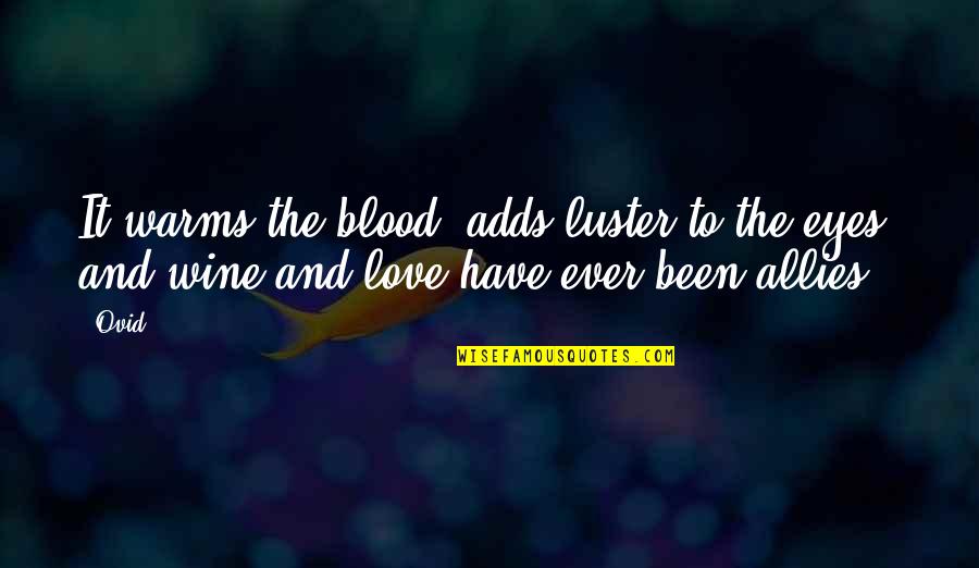 Blood And Love Quotes By Ovid: It warms the blood, adds luster to the