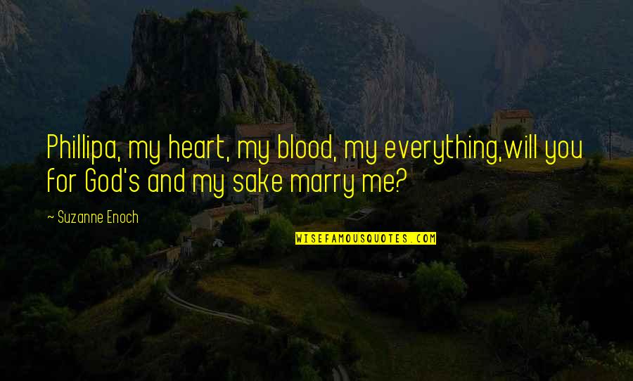 Blood And Love Quotes By Suzanne Enoch: Phillipa, my heart, my blood, my everything,will you