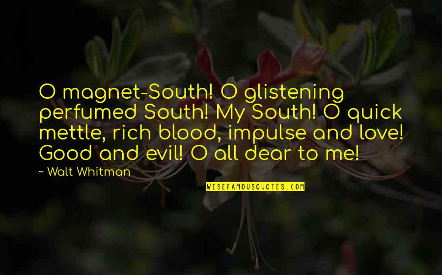 Blood And Love Quotes By Walt Whitman: O magnet-South! O glistening perfumed South! My South!