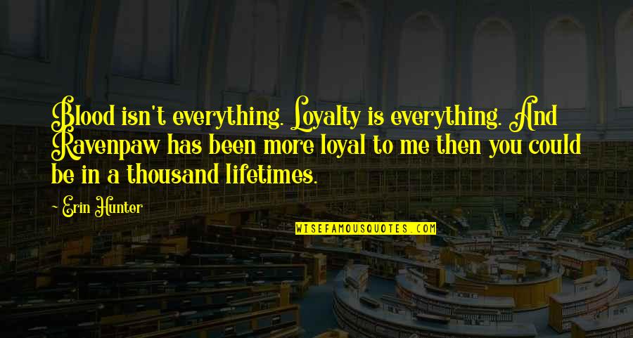 Blood And Loyalty Quotes By Erin Hunter: Blood isn't everything. Loyalty is everything. And Ravenpaw