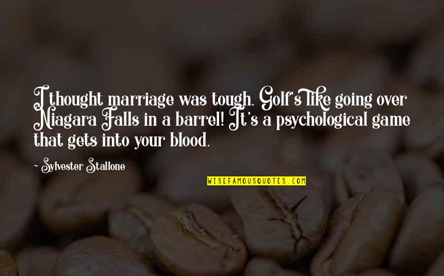 Blood And Marriage Quotes By Sylvester Stallone: I thought marriage was tough. Golf's like going Blood And Marriage Quotes By Sylvester Stallone: I thought marriage was tough. Golf's like going