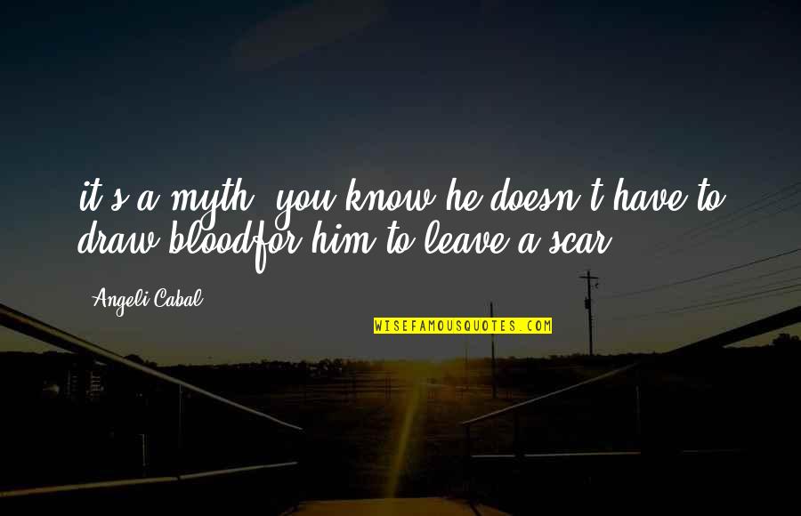 Blood And Pain Quotes By Angeli Cabal: it's a myth, you know;he doesn't have to
