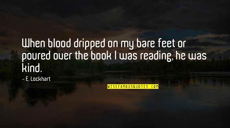 Blood And Pain Quotes By E. Lockhart: When blood dripped on my bare feet or