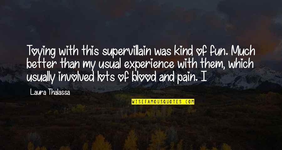 Blood And Pain Quotes By Laura Thalassa: Toying with this supervillain was kind of fun.