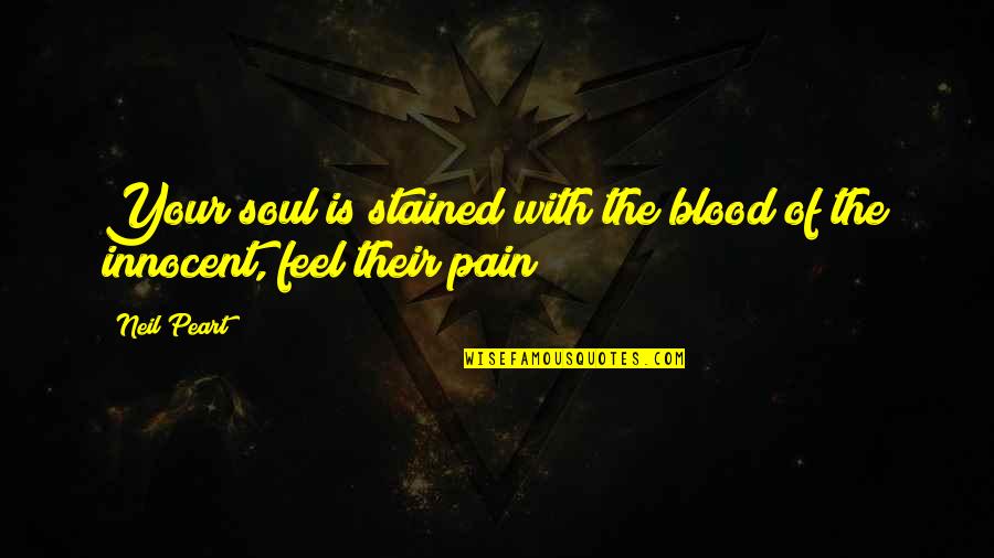 Blood And Pain Quotes By Neil Peart: Your soul is stained with the blood of