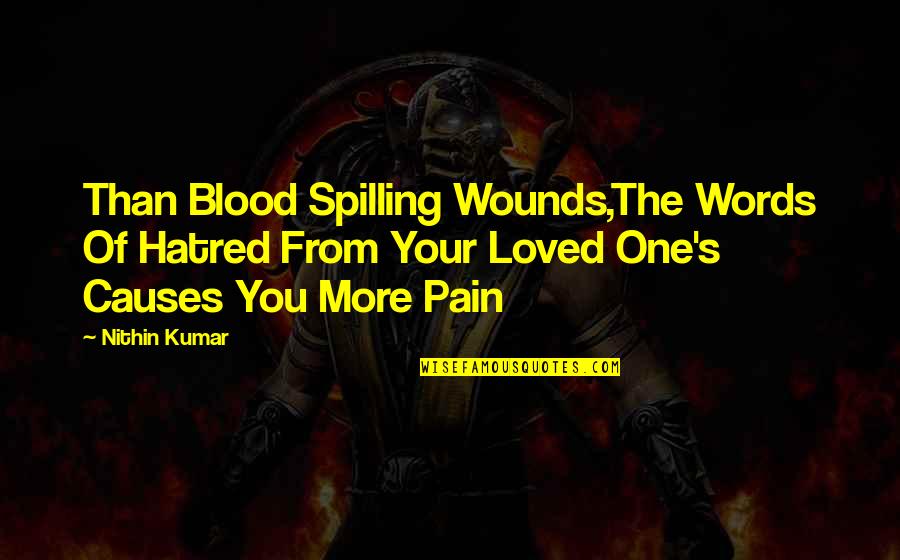 Blood And Pain Quotes By Nithin Kumar: Than Blood Spilling Wounds,The Words Of Hatred From