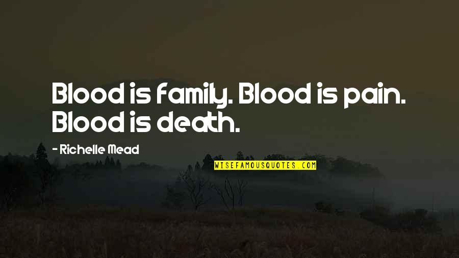 Blood And Pain Quotes By Richelle Mead: Blood is family. Blood is pain. Blood is