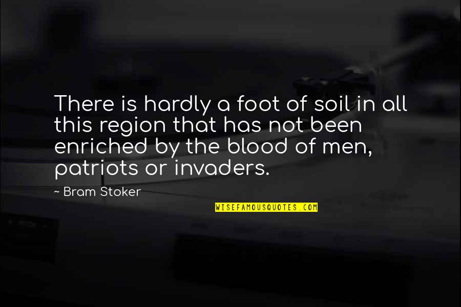 Blood And Soil Quotes By Bram Stoker: There is hardly a foot of soil in