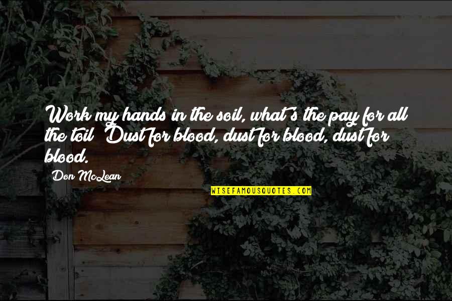 Blood And Soil Quotes By Don McLean: Work my hands in the soil, what's the