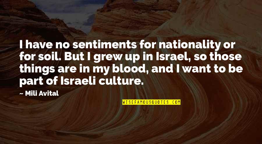 Blood And Soil Quotes By Mili Avital: I have no sentiments for nationality or for