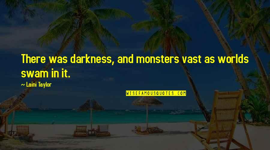 Blood And Starlight Quotes By Laini Taylor: There was darkness, and monsters vast as worlds
