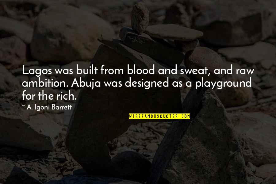 Blood And Sweat Quotes By A. Igoni Barrett: Lagos was built from blood and sweat, and