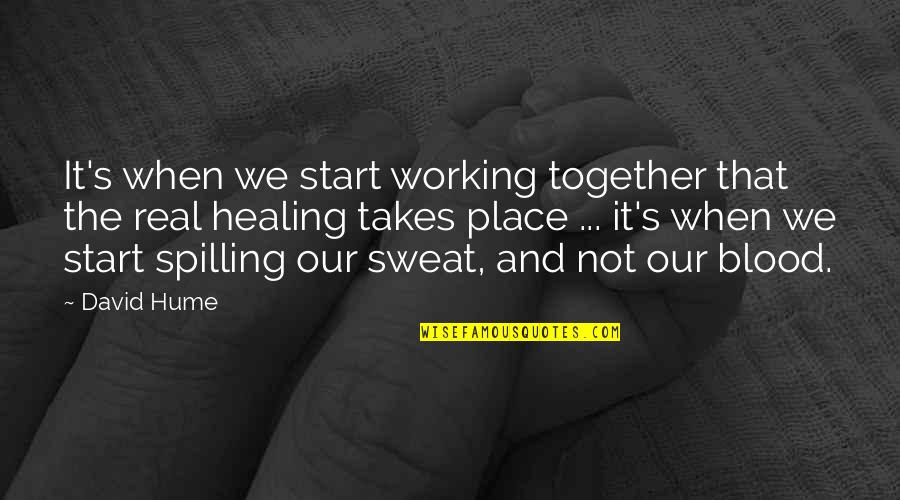 Blood And Sweat Quotes By David Hume: It's when we start working together that the