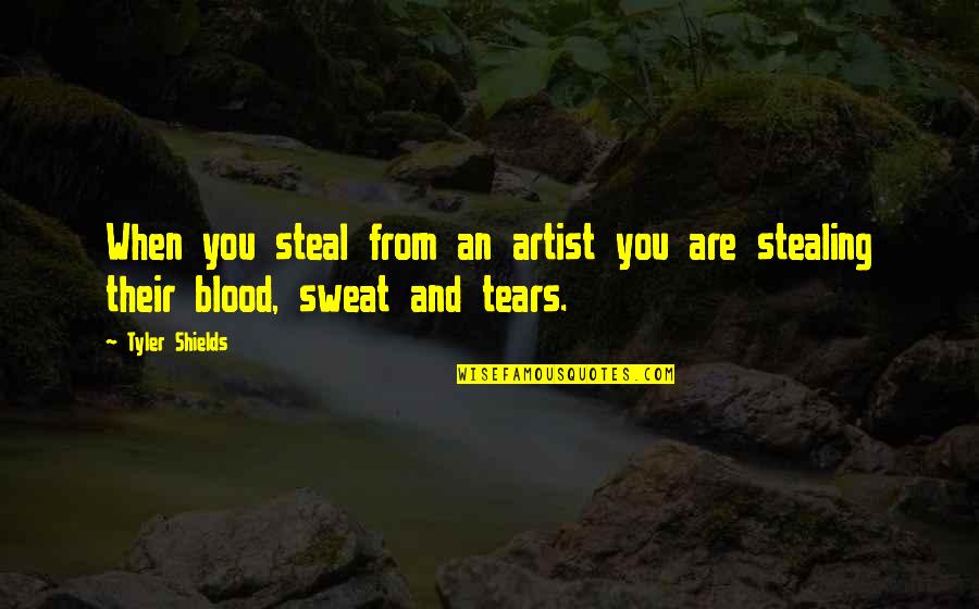 Blood And Sweat Quotes By Tyler Shields: When you steal from an artist you are