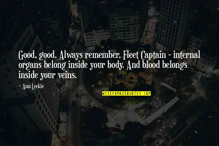 Blood And Veins Quotes By Ann Leckie: Good, good. Always remember, Fleet Captain - internal