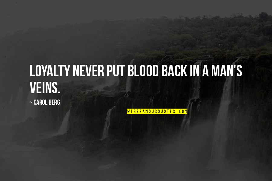 Blood And Veins Quotes By Carol Berg: Loyalty never put blood back in a man's