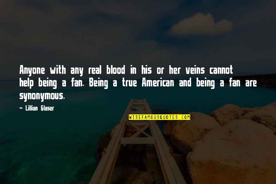 Blood And Veins Quotes By Lillian Glaser: Anyone with any real blood in his or