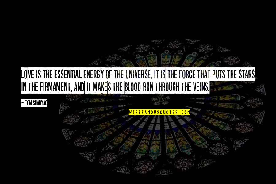 Blood And Veins Quotes By Tom Shadyac: Love is the essential energy of the universe.