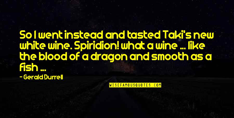 Blood And Wine Quotes By Gerald Durrell: So I went instead and tasted Taki's new