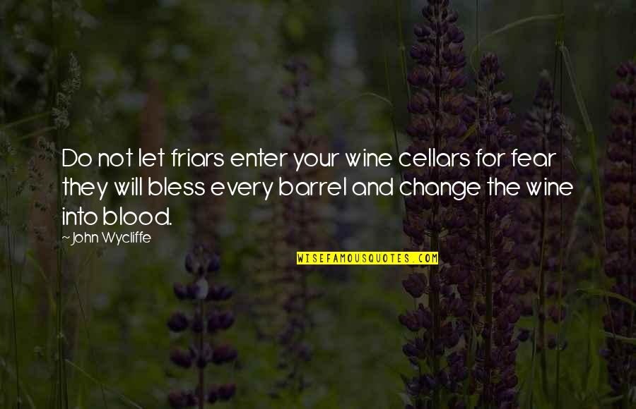 Blood And Wine Quotes By John Wycliffe: Do not let friars enter your wine cellars