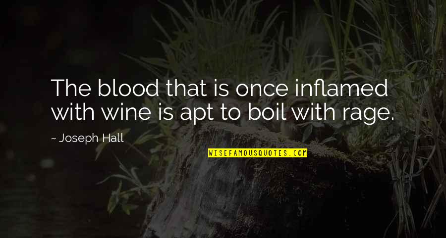 Blood And Wine Quotes By Joseph Hall: The blood that is once inflamed with wine