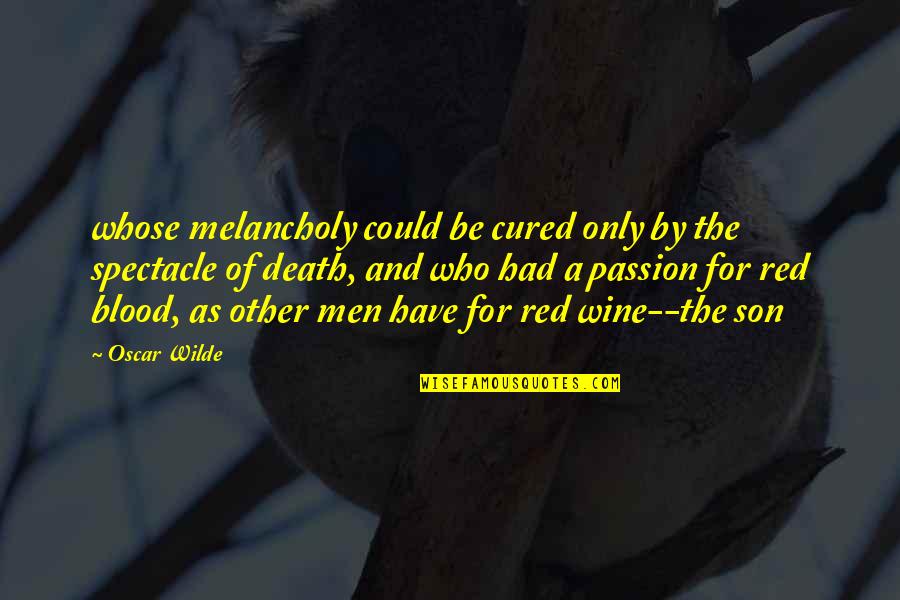 Blood And Wine Quotes By Oscar Wilde: whose melancholy could be cured only by the