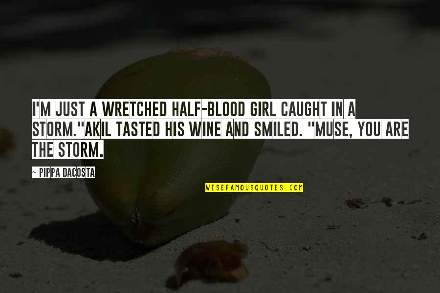 Blood And Wine Quotes By Pippa DaCosta: I'm just a wretched half-blood girl caught in