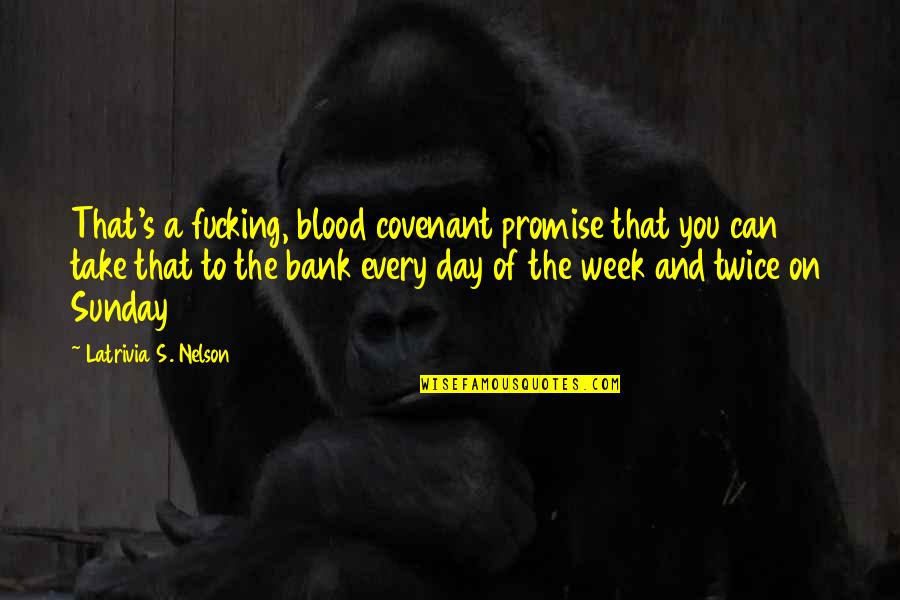 Blood Bank Quotes By Latrivia S. Nelson: That's a fucking, blood covenant promise that you