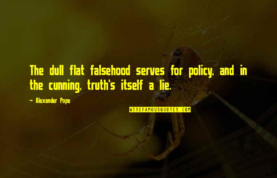 Blood Bowl Announcer Quotes By Alexander Pope: The dull flat falsehood serves for policy, and