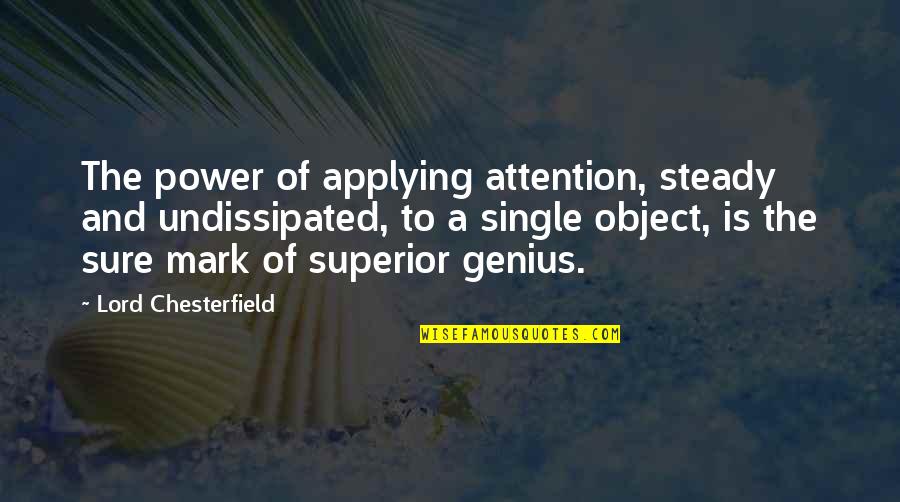 Blood Bowl Announcer Quotes By Lord Chesterfield: The power of applying attention, steady and undissipated,