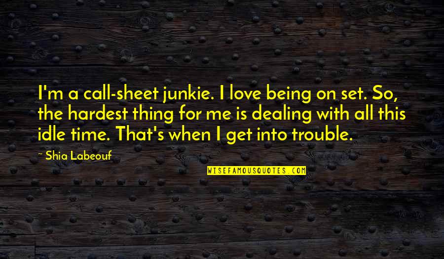 Blood Brothers Money Quotes By Shia Labeouf: I'm a call-sheet junkie. I love being on