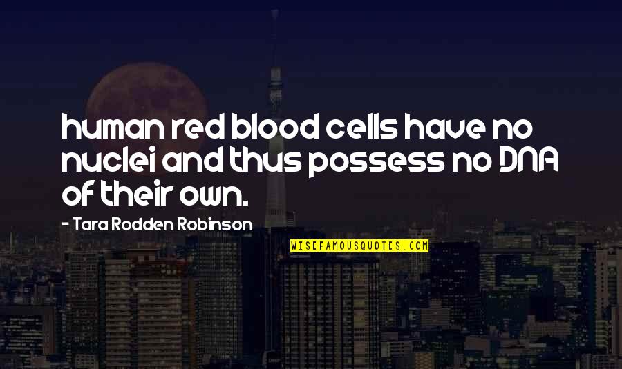 Blood Cells Quotes By Tara Rodden Robinson: human red blood cells have no nuclei and