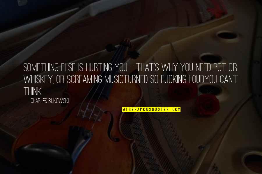 Blood Clot Quotes By Charles Bukowski: Something else is hurting you - that's why