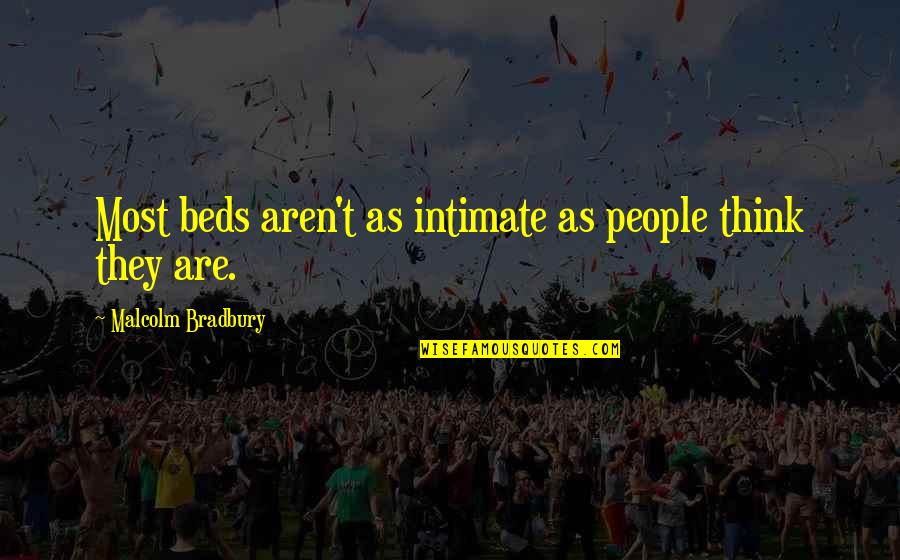 Blood Covered Arm Quotes By Malcolm Bradbury: Most beds aren't as intimate as people think