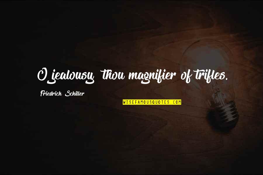 Blood Covering Quotes By Friedrich Schiller: O jealousy! thou magnifier of trifles.