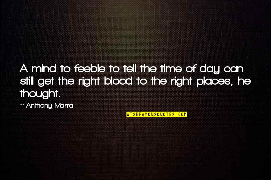 Blood Day Quotes By Anthony Marra: A mind to feeble to tell the time