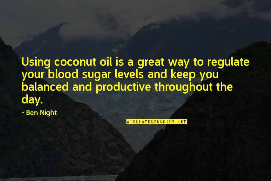 Blood Day Quotes By Ben Night: Using coconut oil is a great way to