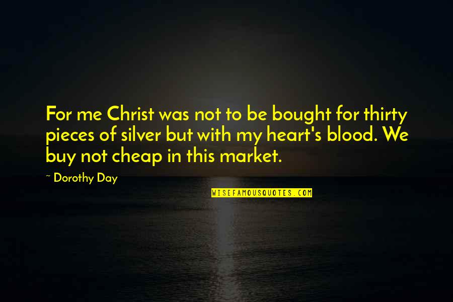 Blood Day Quotes By Dorothy Day: For me Christ was not to be bought