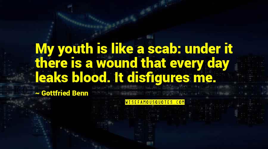 Blood Day Quotes By Gottfried Benn: My youth is like a scab: under it