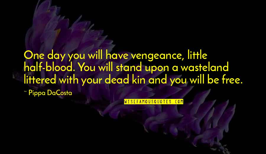 Blood Day Quotes By Pippa DaCosta: One day you will have vengeance, little half-blood.