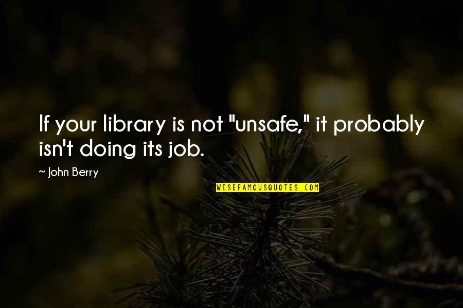 Blood Diamonds In Africa Quotes By John Berry: If your library is not "unsafe," it probably