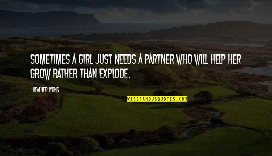 Blood Doesn't Mean Family Quotes By Heather Lyons: Sometimes a girl just needs a partner who