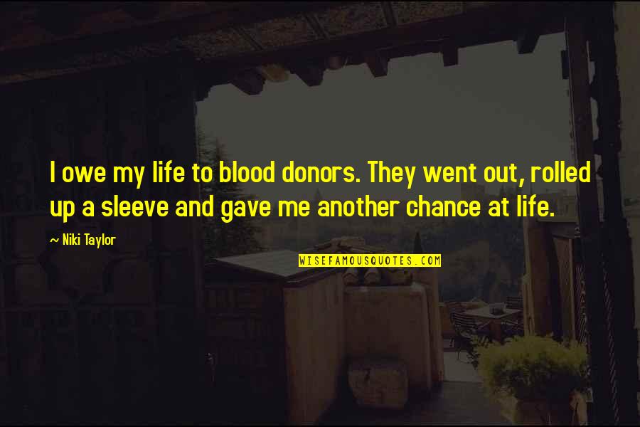 Blood Donors Quotes By Niki Taylor: I owe my life to blood donors. They