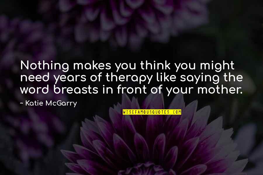 Blood Dragon Funny Quotes By Katie McGarry: Nothing makes you think you might need years