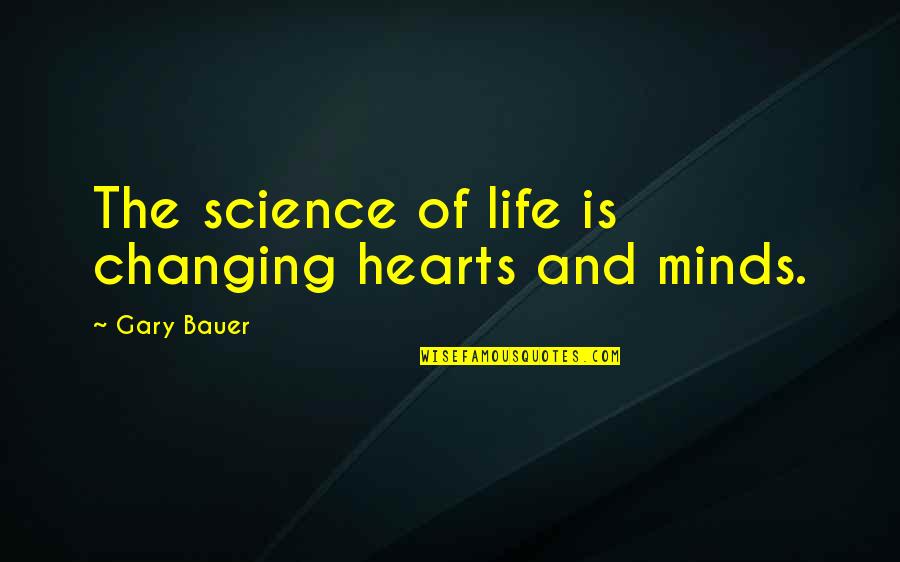 Blood Drawn Quotes By Gary Bauer: The science of life is changing hearts and